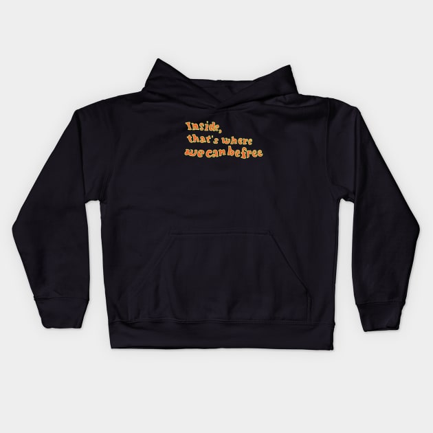 Inside, that's where we can be free Kids Hoodie by futuremeloves.me